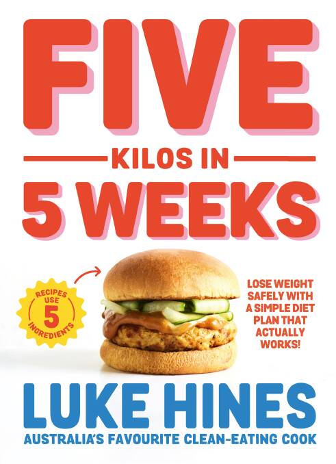 Five Kilos in 5 Weeks: Lose weight safely with a simple diet plan that actually works, by Luke Hines. Plum. $26.99.
