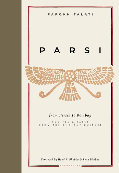 Parsi: From Persia to Bombay, recipes and tales from the ancient culture, by Farokh Talati. Bloomsbury. $52.99.
