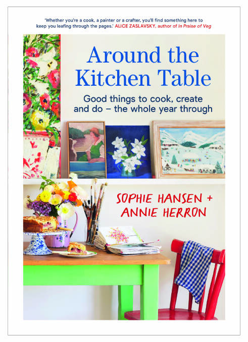 Recipe from Around the Kitchen Table, by Sophie Hansen and Annie Herron. Murdoch Books. $39.99. 
